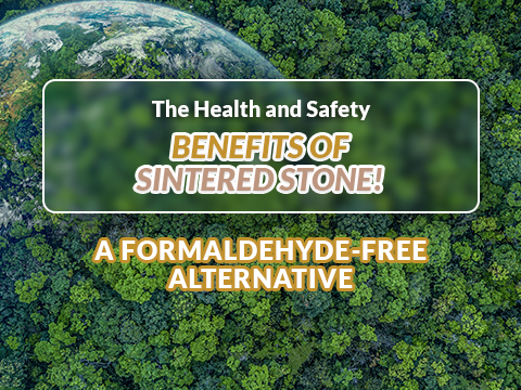 The Health and Safety Benefits of Sintered Stone: A Formaldehyde-Free Alternative